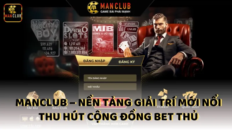 Manclub Nen Tang Giai Tri Moi Noi Thu Hut Cong Dong Bet Thu