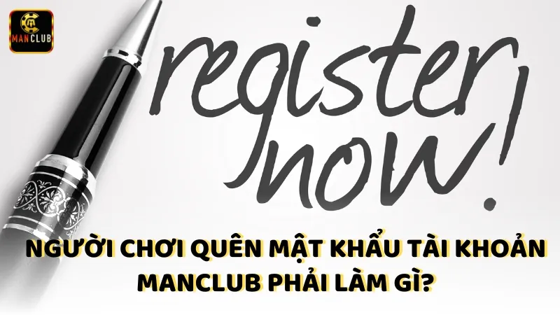 Nguoi Choi Quen Mat Khau Tai Khoan Manclub Phai Lam Gi