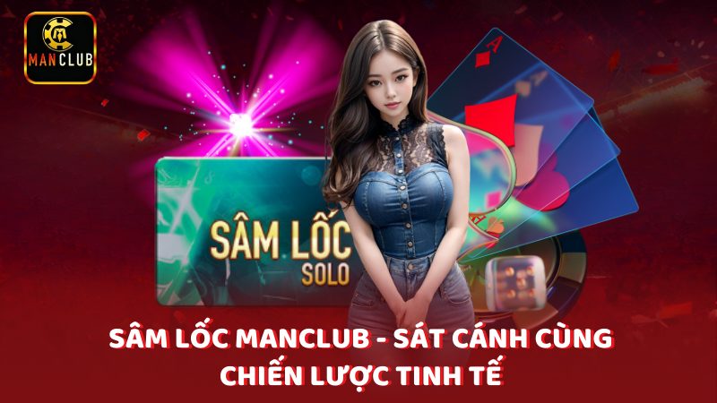 Sam Loc Manclub Sat Canh Cung Chien Luoc Tinh Te