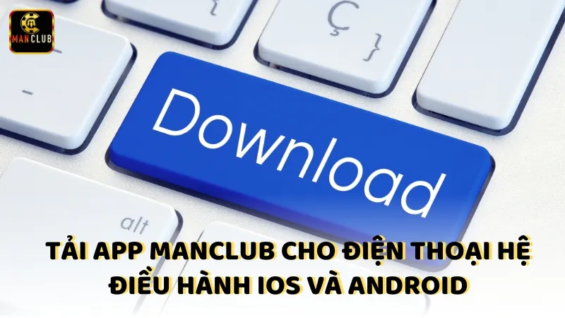 Tai App Manclub Cho Dien Thoai He Dieu Hanh Ios Va Android